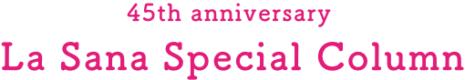45th anniversary  La Sana Special Column