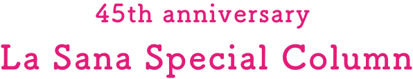 45th anniversary  La Sana Special Column